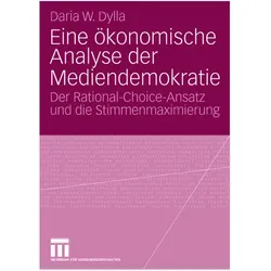 Eine ökonomische Analyse der Mediendemokratie, Fachbücher von Daria Dylla