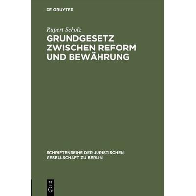 Grundgesetz zwischen Reform und Bewährung, Gebundene Ausgabe von Rupert Scholz, De Gruyter, 978-3-11-014112-2