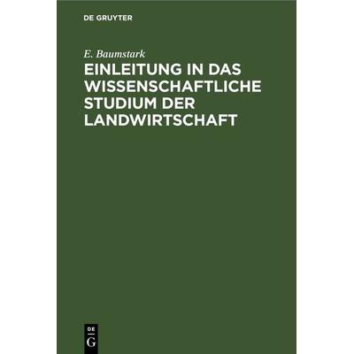Einleitung in das wissenschaftliche Studium der Landwirtschaft - E. Baumstark, 9783112674239