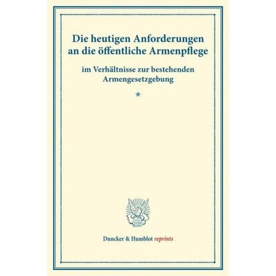 Die heutigen Anforderungen an die öffentliche Armenpflege, Taschenbuch von , Duncker & Humblot, 978-3-428-17617-5