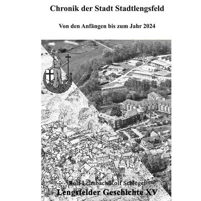 Chronik der Stadt Stadtlengsfeld, Gebundene Ausgabe von Rolf Leimbach,Rolf Schlegel, BoD – Books on Demand, 978-3-8482-6469-8