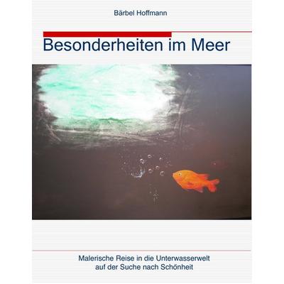Besonderheiten im Meer, Gebundene Ausgabe von Bärbel Hoffmann, BoD – Books on Demand, 978-3-8334-8971-6