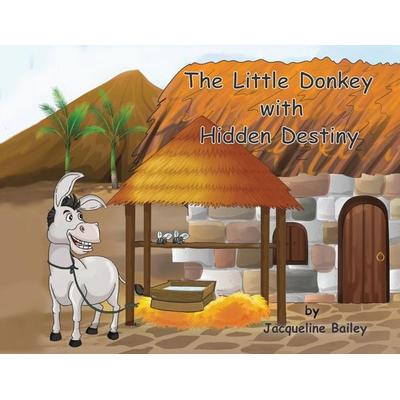The Little Donkey With Hidden Destiny, Taschenbuch von Jacqueline Bailey, Truth Communications, 978-1-77767-966-8
