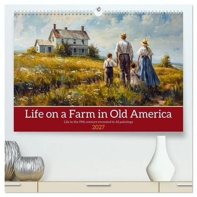 Life on a Farm in Old America (High Quality Premium Wall Calendar 2027 DIN A2 landscape),CALVENDO 12 Month Wall Calendar