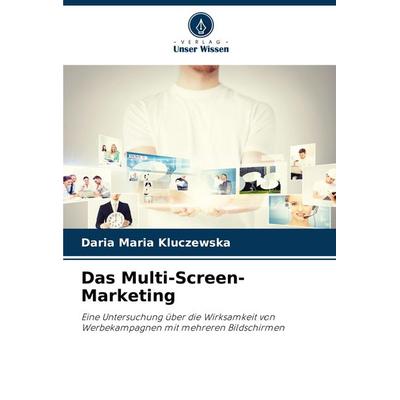 Das Multi-Screen-Marketing, Taschenbuch von Daria Maria Kluczewska, Verlag Unser Wissen, 978-620-7-23216-1