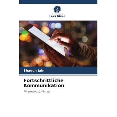 Fortschrittliche Kommunikation, Taschenbuch von Shagun Jain, Verlag Unser Wissen, 978-620-5-22436-6