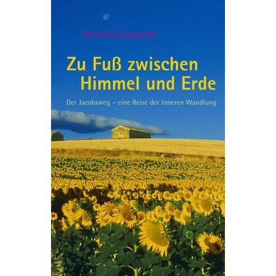 Zu Fuß zwischen Himmel und Erde, Taschenbuch von Veronica Schwandt, BoD – Books on Demand, 978-3-8334-4637-5