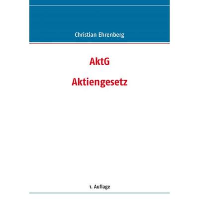 Aktiengesetz (AktG), Taschenbuch von Christian Ehrenberg, BoD – Books on Demand, 978-3-8370-1805-9