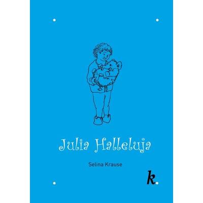 Julia Halleluja, Gebundene Ausgabe von Selina Krause, Krause Verlag, 978-3-907409-16-9