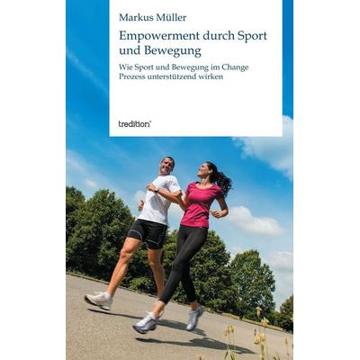 Empowerment durch Sport und Bewegung, Taschenbuch von Markus Müller, Tredition, 978-3-8495-7122-1
