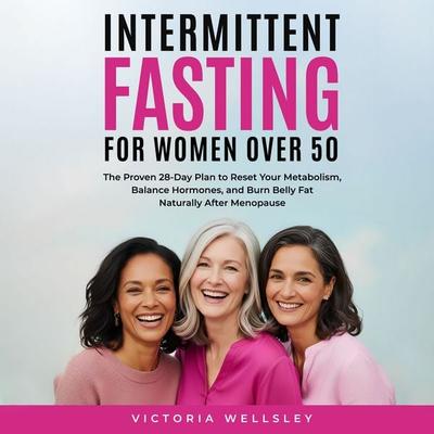 Intermittent Fasting for Women Over 50 - Victoria Wellsley, Audio, 9798993933320