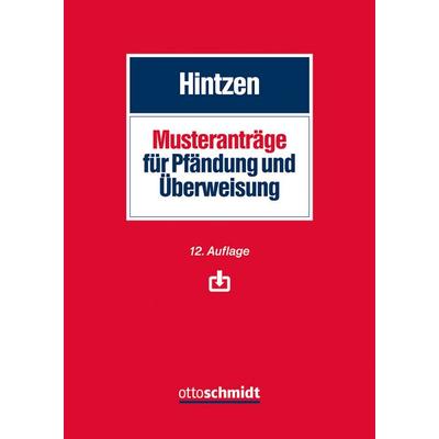 Musteranträge für Pfändung und Überweisung, Gebundene Ausgabe von Udo Hintzen, Verlag Dr. Otto Schmidt KG, 978-3-504-47133-0