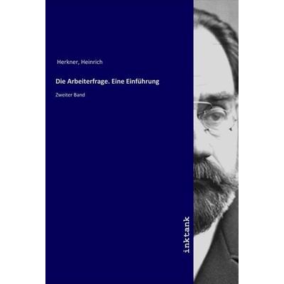 Die Arbeiterfrage. Eine Einführung, Taschenbuch von Heinrich Herkner, LAP LAMBERT Academic Publishing, 978-3-7503-1583-9