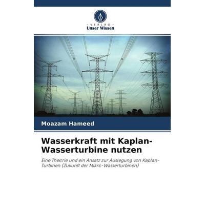 Wasserkraft mit Kaplan-Wasserturbine nutzen, Taschenbuch von Moazam Hameed, Verlag Unser Wissen, 978-620-3-08751-2