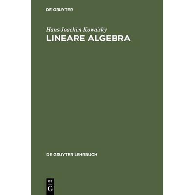 Lineare Algebra, Gebundene Ausgabe von Hans-Joachim Kowalsky, De Gruyter, 978-3-11-007409-3