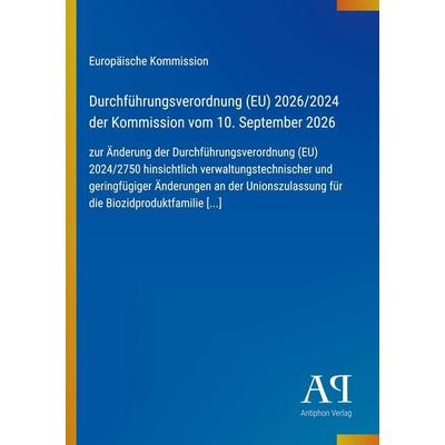 Durchführungsverordnung (EU) 2026/2024 der Kommission vom 10. September 2026, Taschenbuch von Europäische Kommission, Antiphon Verlag,