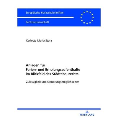 Anlagen für Ferien- und Erholungsaufenthalte im Blickfeld des Städtebaurechts, Taschenbuch von Carlotta Maria Storz, Peter Lang GmbH, Internationaler