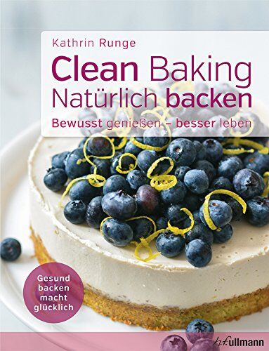Kathrin Runge - Clean Baking - Natürlich backen: Gesund backen macht glücklich - Preis vom 30.09.2026 09:01:18 h
