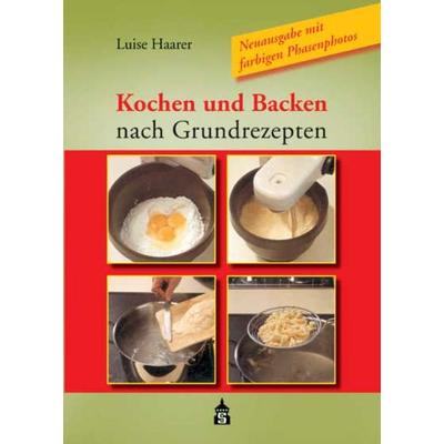 Kochen und Backen nach Grundrezepten, Gebundene Ausgabe von Luise Haarer, Schneider Hohengehren, 978-3-9864902-5-6