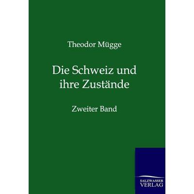 Die Schweiz und ihre Zustände, Taschenbuch von Theodor Mügge, Salzwasser, 978-3-86444-538-5