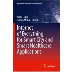 Internet of Everything for Smart City and Smart Healthcare Applications, Fachbücher von Nishu Gupta, Sumita Mishra