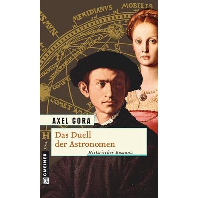 Das Duell der Astronomen, Taschenbuch von Axel Gora, Gmeiner-Verlag, 978-3-8392-1138-0