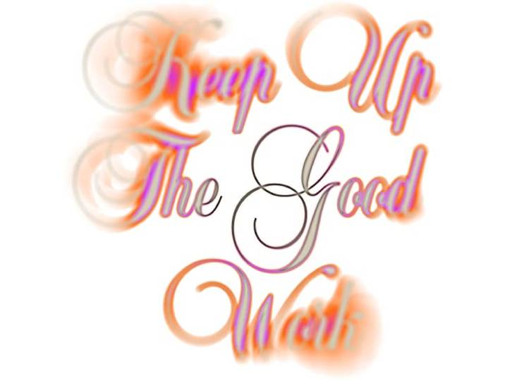 Keep Up the Good Work