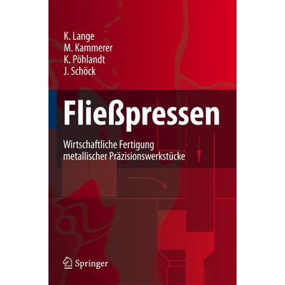 Fließpressen, Gebundene Ausgabe von Kurt Lange,Manfred Kammerer,Klaus Pöhlandt,Joachim Schöck, Springer Berlin, 978-3-540-30909-3