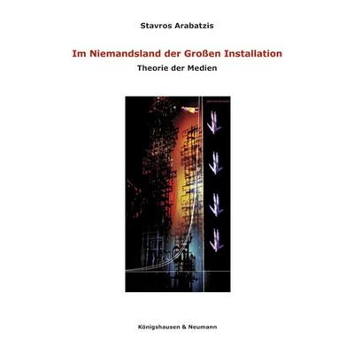 Im Niemandsland der Großen Installation, Taschenbuch von Stavros Arabatzis, Königshausen u. Neumann, 978-3-8260-4626-1