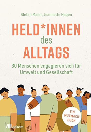 Stefan Maier - Held*innen des Alltags: 30 Menschen engagieren sich für Umwelt und Gesellschaft. Ein Mutmachbuch - Preis vom 09.10.2026 07:28:09 h