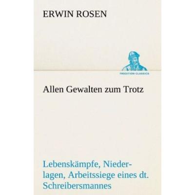 Allen Gewalten zum Trotz, Taschenbuch von Erwin Rosen, Tredition, 978-3-8424-1744-1