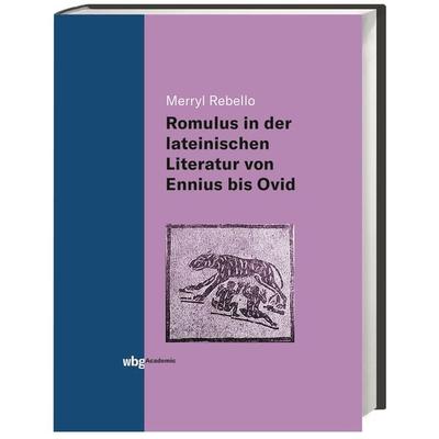 Die Darstellung des Romulus in der lateinischen Literatur von Ennius bis Ovid, Gebundene Ausgabe von Merryl Rebello, Wbg Academic in Herder,