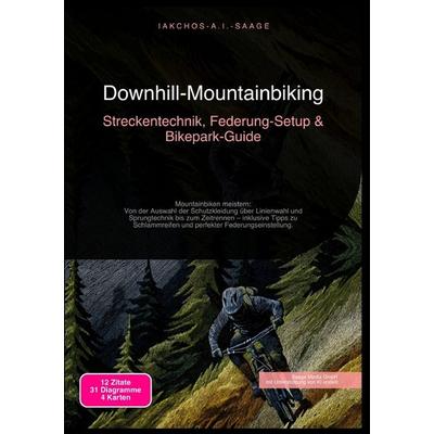 Downhill-Mountainbiking: Streckentechnik, Federung-Setup & Bikepark-Guide, Taschenbuch von Iakchos A.I. Saage, Epubli, 978-3-565-24541-3