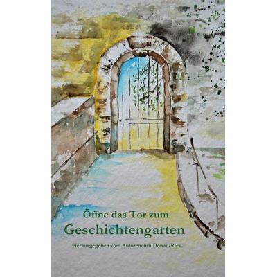 Öffne das Tor zum Geschichtengarten, Taschenbuch von , BoD – Books on Demand, 978-3-7534-9721-1