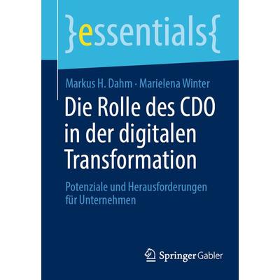 Die Rolle des CDO in der digitalen Transformation, Taschenbuch von Markus H. Dahm,Marielena Winter, Springer Fachmedien Wiesbaden GmbH,