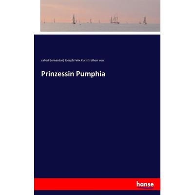 Prinzessin Pumphia, Taschenbuch von Called Bernardon) Joseph Felix Kurz (freiherr von, Hansebooks, 978-3-7411-2691-8