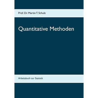 Quantitative Methoden, Taschenbuch von Martin T. Schulz, BoD – Books on Demand, 978-3-8482-2119-6