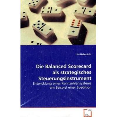Habenicht Uta: Die Balanced Scorecard als strategischesSteue, Taschenbuch von Uta Habenicht, VDM, 978-3-639-07388-1