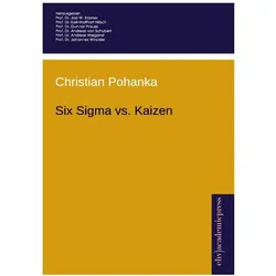 Six Sigma vs. Kaizen - Eine vergleichende Gegenüberstellung, Fachbücher von Christian Pohanka