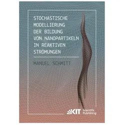 Stochastische Modellierung der Bildung von Nanopartikeln in reaktiven Strömungen, Fachbücher von Manuel Schmitt
