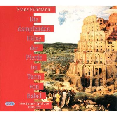 Die dampfenden Hälse der Pferde im Turm von Babel - Franz Fühmann,Nina Hof, Audio, 4056198027448