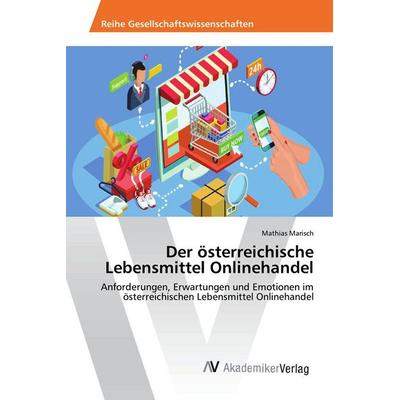 Der österreichische Lebensmittel Onlinehandel, Taschenbuch von Mathias Marisch, AV Akademikerverlag, 978-620-2-20833-8