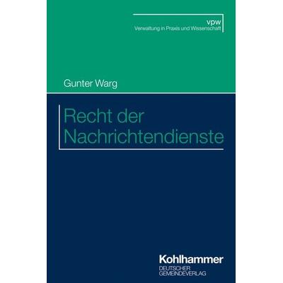 Recht der Nachrichtendienste, Taschenbuch von Gunter Warg, Deutscher Gemeindeverlag, 978-3-555-02156-0
