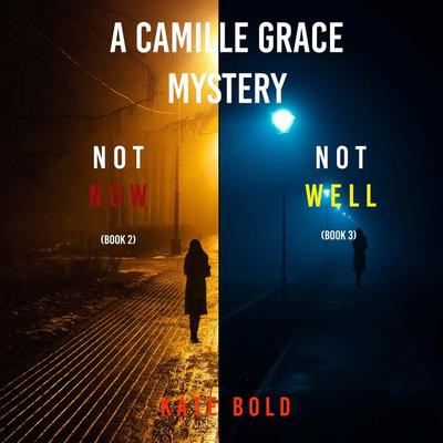 A Camille Grace FBI Suspense Thriller Bundle: Not Now ( & 2) and Not Well ( & 3) - Kate Bold, Audio, 9798341586017