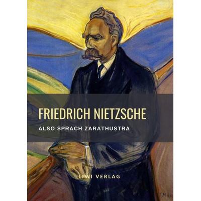 Friedrich Nietzsche: Also sprach Zarathustra. Vollständige Neuausgabe, Taschenbuch von Friedrich Nietzsche, Liwi Literatur- Und Wissenschaftsverlag,