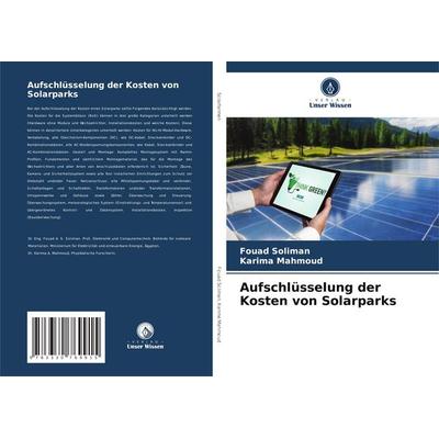 Aufschlüsselung der Kosten von Solarparks, Taschenbuch von Fouad Soliman,Karima Mahmoud, Verlag Unser Wissen, 978-3-330-76991-5