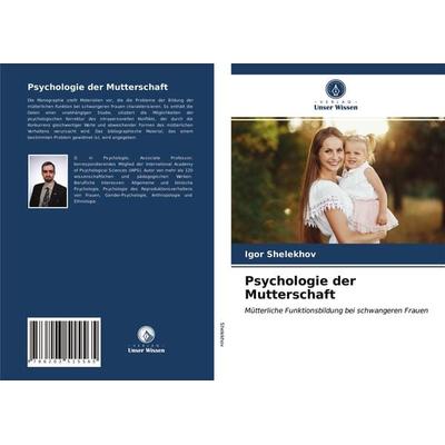 Psychologie der Mutterschaft, Taschenbuch von Igor Shelekhov, Verlag Unser Wissen, 978-620-3-51556-5