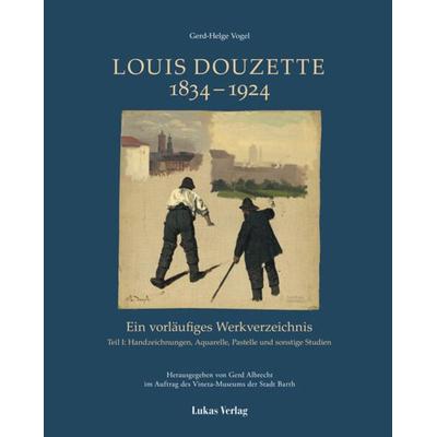 Ein vorläufiges Werkverzeichnis / Louis Douzette 1834 – 1924, Taschenbuch von Gerd-Helge Vogel,Vineta-Museum der Stadt Barth, Lukas Verlag für Kunst-