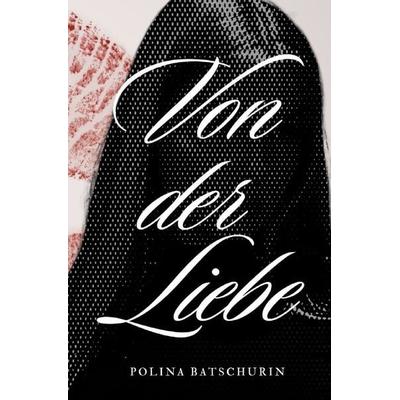Von der Liebe und dem Loslassen, Taschenbuch von Polina Batschurin, Epubli, 978-3-565-52874-5