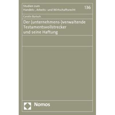 Der (unternehmens-)verwaltende Testamentsvollstrecker und seine Haftung, Taschenbuch von Carolin Bartsch, Nomos, 978-3-8329-5657-8